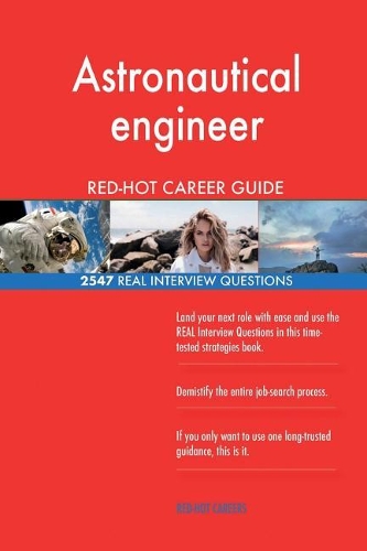 Astronautical engineer RED-HOT Career Guide; 2547 REAL Interview Questions