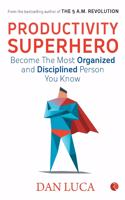 PRODUCTIVITY SUPERHERO -Become the Most Organized and Disciplined Person You Know