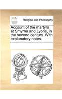 Account of the Martyrs at Smyrna and Lyons, in the Second Century. with Explanatory Notes.