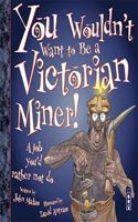 You Wouldn't Want To Be A Victorian Miner!