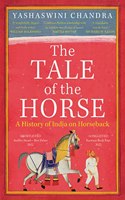The Tale Of The Horse A History Of India On Horseback