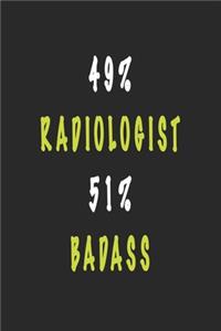 49% Radiologist 51% Badass - Funny Radiologist Notebook Gift