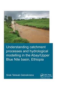 Understanding Catchment Processes and Hydrological Modelling in the Abay/Upper Blue Nile Basin, Ethiopia
