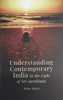Understanding Contemporary India in the Light of Sri Aurobindo