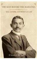 The Man before the Mahatma: M.K. Gandhi, Attorney at Law