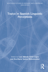 Topics in Spanish Linguistic Perceptions