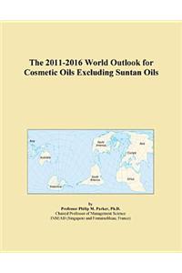 The 2011-2016 World Outlook for Cosmetic Oils Excluding Suntan Oils