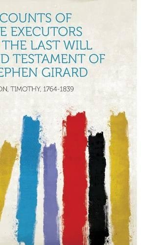 Accounts of the Executors of the Last Will and Testament of Stephen Girard