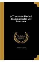 Treatise on Medical Examination for Life Insurance