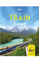 Lonely Planet Amazing Train Journeys 1