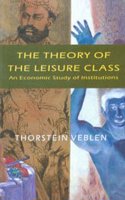 The Theory of the Leisure Class: An Economic Study of Institutions