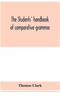 The students' handbook of comparative grammar. Applied to the Sanskrit, Zend, Greek, Latin, Gothic, Anglo-Saxon, and English languages