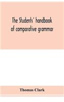 students' handbook of comparative grammar. Applied to the Sanskrit, Zend, Greek, Latin, Gothic, Anglo-Saxon, and English languages