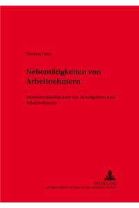 Nebentaetigkeiten Von Arbeitnehmern: Interessenkollisionen Von Arbeitgebern Und Arbeitnehmern(38 Schriften Zum Arbeitsrecht Und Wirtschaftsrecht)