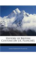 History of British Costume [By J.R. Planché].