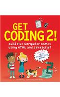 Get Coding 2! Build Five Computer Games Using HTML and JavaScript