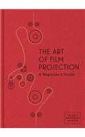 Art of Film Projection: A Beginner's Guide