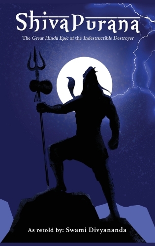 Shiva Purana: The Great Hindu Epic of indestructible Destroyer.