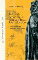 Political Economy of Production and Reproduction : Caste, Custom, and Community in North India OIP