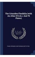 Crinoidea Flexibilia (with An Atlas Of A.b.c. And 76 Plates)