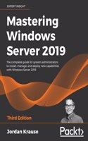 Mastering Windows Server 2019 - Third Edition