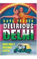 Delirious Delhi: Inside India's Incredible Capital