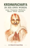 Krishnamacharya in His Own Words: Asana, Pranayama, Meditation, Mantra, Ritual, Ayurveda