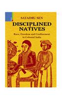 Disciplined Natives: Race, Freedom and Confinement in Colonial India