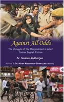 Against All Odds: The Struggle of the Marginalized in Select Indian English Fiction