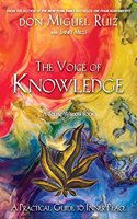 The Voice of Knowledge: A Practical Guide to Inner Peace - A Toltec Wisdom Book