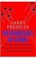 Neighbours in Arms -: An American Senator's Quest for Disarmament