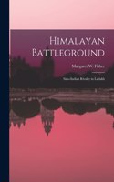 Himalayan Battleground; Sino-Indian Rivalry in Ladakh