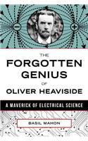 The Forgotten Genius of Oliver Heaviside