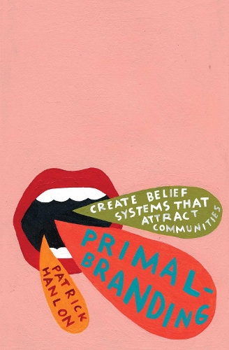 Primalbranding: Create Zealots for Your Brand, Your Company, and Your Future(English)