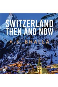 Switzerland Then and Now