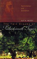 Twin Dreams Of Rabindranath Tagore Santiniketan And Sriniketan