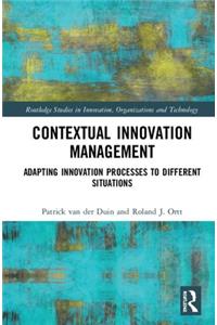 Contextual Innovation Management: Adapting Innovation Processes to Different Situations(Routledge Studies in Innovation, Organizations and Technology)