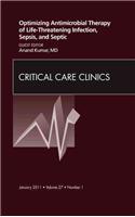 Optimizing Antimicrobial Therapy of Life-Threatening Infection, Sepsis and Septic Shock, an Issue of Critical Care Clinics