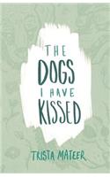 The Dogs I Have Kissed