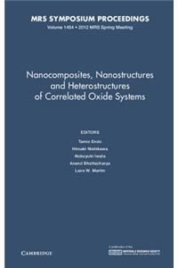 Nanocomposites, Nanostructures and Heterostructures of Correlated Oxide Systems: Volume 1454