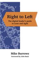 Right to Left: The digital leader's guide to Lean and Agile