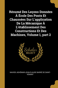 Résumé Des Leçons Données À École Des Ponts Et Chaussées Sur L'application De La Mécanique À L'établissement Des Constructions Et Des Machines, Volume 1, part 2