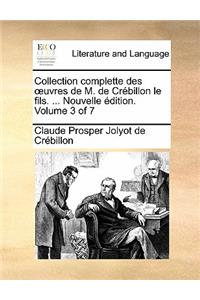Collection Complette Des Uvres de M. de Crebillon Le Fils. ... Nouvelle Edition. Volume 3 of 7: (French)