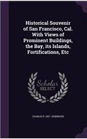 Historical Souvenir of San Francisco, Cal. With Views of Prominent Buildings, the Bay, its Islands, Fortifications, Etc