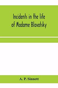 Incidents in the life of Madame Blavatsky