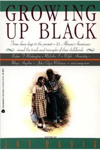 Growing Up Black: From Slave Days to the Present: 25 African-Americans Reveal the Trials and Triumphs of Their Childhoods(English)