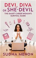 Devi, Diva or She-Devil: The smart career woman's survival guide