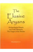 The Elusive Aryans: Archaeological Search and Vedic Research; The Origin of the Hindus