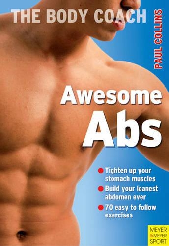 Awesome Abs: Build Your Leanest Midsection Ever with Australia's Body Coach