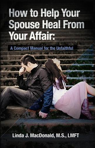 How to Help Your Spouse Heal From Your Affair